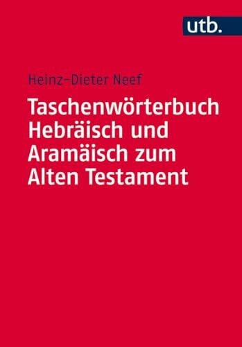 Heinz-Dieter Neef Taschenwörterbuch Hebräisch und Aramäisch zum Alten Testament (Utb M, Band 4678)
