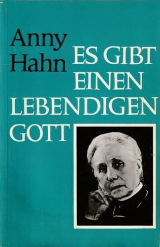 Anny Hahn Es gibt einen lebendigen Gott : e. Lebenszeugnis.