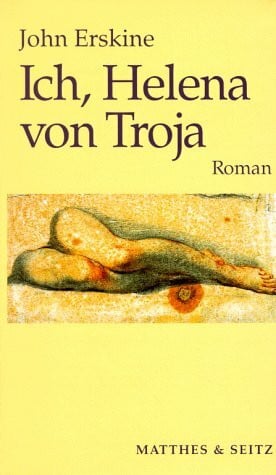 Meyer-Frank, Helene Ich, Helena von Troja: Roman: Roman. Aus d. Amerikan. übers. v. Helene Meyer-Franck
