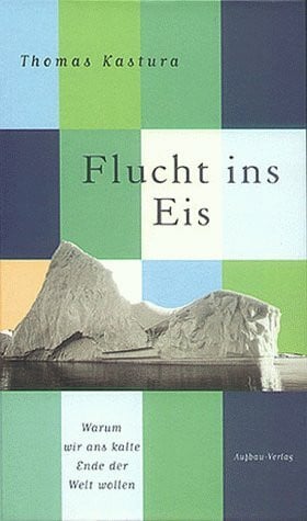 Kastura, Thomas Flucht ins Eis. Warum wir ans kalte Ende der Welt wollen