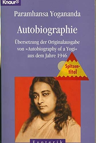Paramahansa Yogananda Autobiographie: Übersetzung der Originalausgabe von 'Autobiography of a Yogi' aus dem Jahr 1946 (Knaur Taschenbücher. Esoterik)