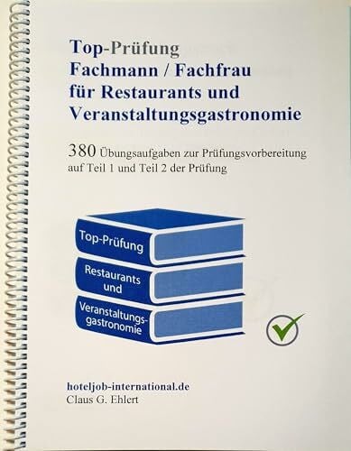 Ehlert, Claus-Günter Top Prüfung Fachmann/-frau für Restaurants und Veranstaltungsgastronomie: Übungsaufgaben zur Prüfungsvorbereitung auf Teil 1 und Teil 2 der Prüfung