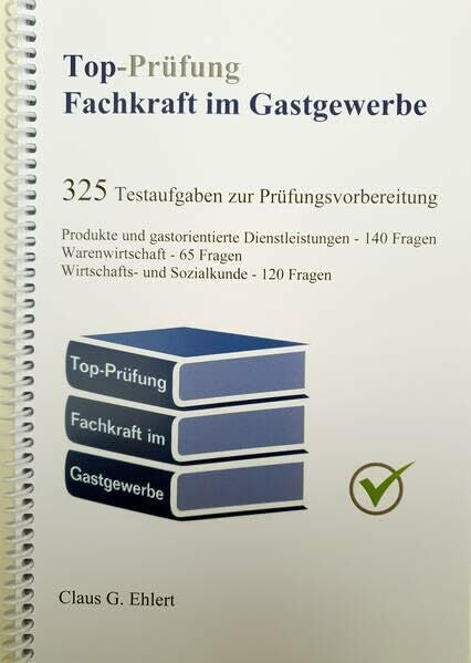Ehlert, Claus-Günter Top-Prüfung Fachkraft im Gastgewerbe - 325 Testfragen für die Abschlussprüfung: Aufgaben inkl. Lösungen für eine effektive Vorbereitung auf die Prüfung