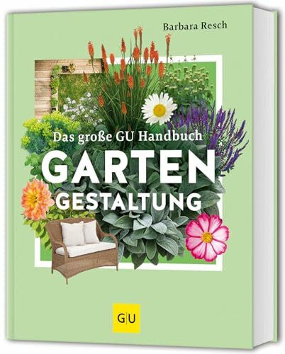 Resch, Barbara Das große GU Handbuch Gartengestaltung: Das Standardwerk für die Praxis – Planung & Gestaltung für Anfänger und Profis (GU Gartengestaltung)