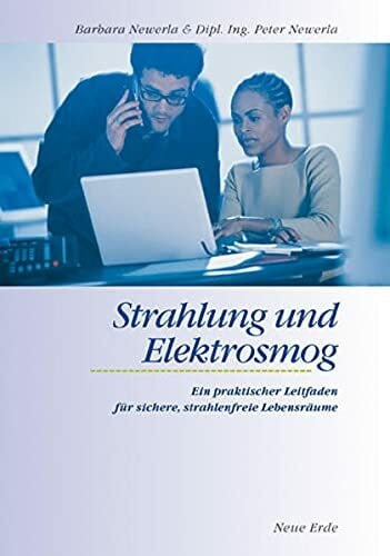 Newerla, Barbara Strahlung und Elektrosmog: Ein praktischer Leitfaden für sichere strahlenfreie Lebensräume