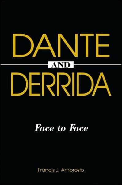 Ambrosio, Francis J. Dante and Derrida: Face to Face (Suny Series in Theology and Continental Thought)