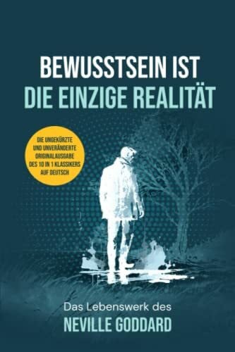 Daddeh, Daniel BEWUSSTSEIN IST DIE EINZIGE REALITÄT: Das Lebenswerk des Neville Goddard
