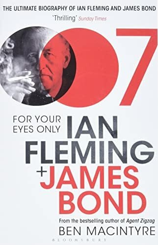 Macintyre, Ben For Your Eyes Only: Ian Fleming and James Bond