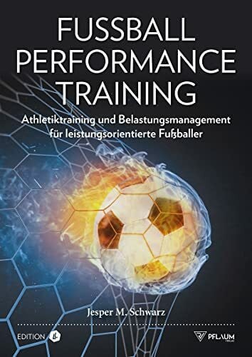 Jesper M. Schwarz Fußball Performance Training. Athletiktraining für Fußballer. Kraft, Schnelligkeit, Beweglichkeit & Stabilität trainieren. Leistung steigern, Verletzungen vermeiden. Für alle Leistungsklassen.
