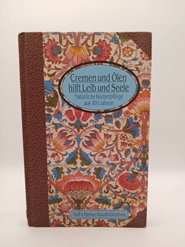unbekannt Cremen und Ölen hilft Leib und Seele - Natürliche Körperpflege aus 100 Jahren...