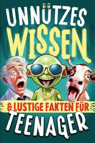 Becker, Felix Unnützes Wissen für Teenager: Jugendbuch als Geschenk für Teenager Mädchen & Jungen 12 13 14 15 16 Jahre Geschenkidee für Jugendliche Weihnachten Buch lustige Fakten