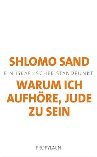 Sand, Shlomo Warum ich aufhöre, Jude zu sein: Ein israelischer Standpunkt