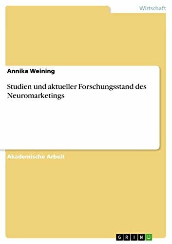 Weining, Annika Studien und aktueller Forschungsstand des Neuromarketings