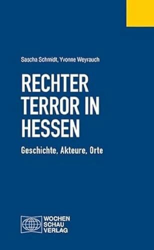 Weyrauch, Yvonne Rechter Terror in Hessen: Geschichte, Akteure, Orte (Politisches Fachbuch)