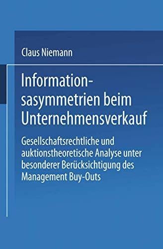 Niemann, Claus Informationsasymmetrien beim Unternehmensverkauf: Gesellschaftsrechtliche und auktionstheoretische Analyse unter besonderer Berücksichtigung des Management Buy-Outs (Gabler Edition Wissenschaft)
