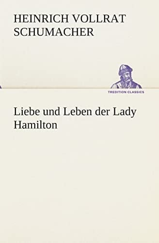 Vollrat Schumacher, Heinrich Liebe und Leben der Lady Hamilton (TREDITION CLASSICS)