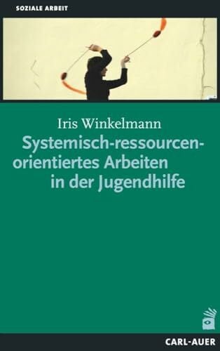 Wolter, Birgit Systemisch-ressourcenorientiertes Arbeiten in der Jugendhilfe (Systemische Soziale Arbeit)