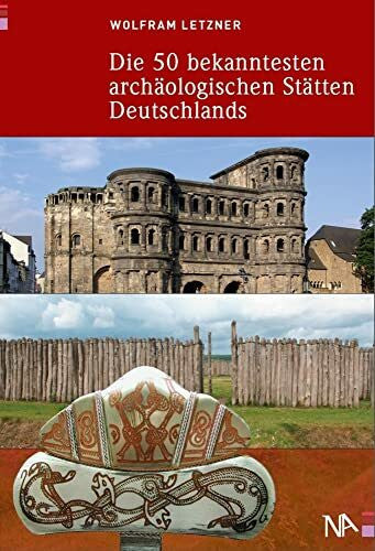 Wolfram Letzner Die 50 bekanntesten archäologischen Stätten Deutschlands