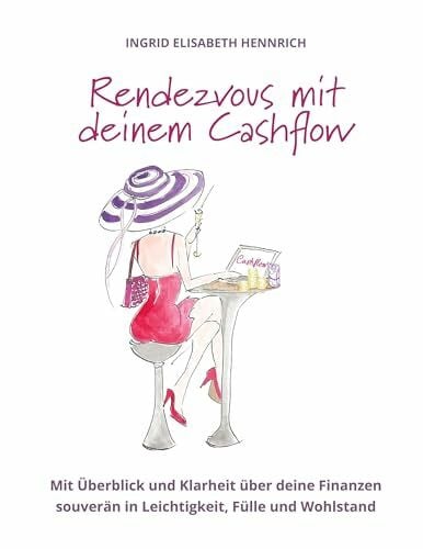 Hennrich, Ingrid Elisabeth Rendezvous mit deinem Cashflow: Mit Überblick und Klarheit über deine Finanzen souverän in Leichtigkeit, Fülle und Wohlstand