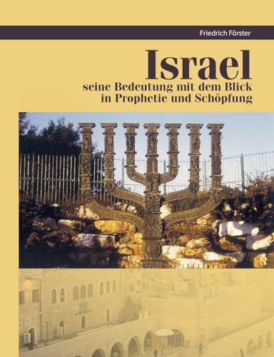 Förster, Friedrich Israel seine Bedeutung mit Blick in Prophetie und Schöpfung: Israel Prophetie und Schöpfung
