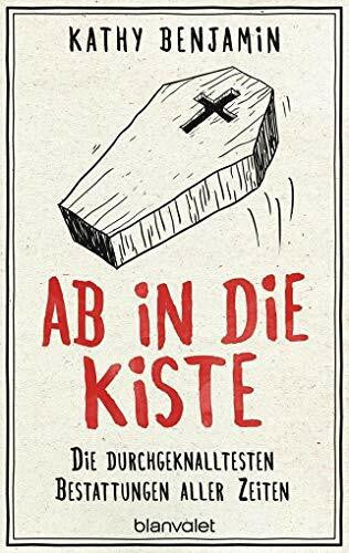 Benjamin, Kathy Ab in die Kiste: Die durchgeknalltesten Bestattungen aller Zeiten