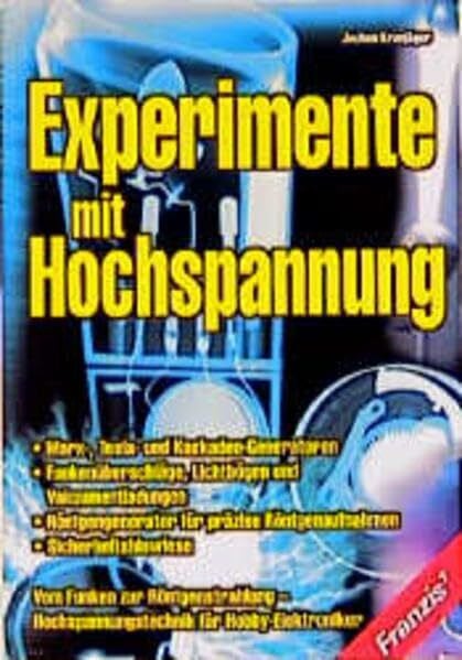 Kronjäger, Jochen Experimente mit Hochspannung: Vom Funken zur Röntgenstrahlung - Hochspannungstechnik für Hobby-Elektroniker