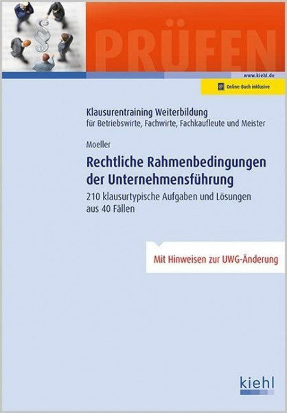 Moeller, Dirk Rechtliche Rahmenbedingungen der Unternehmensführung: 210 klausurtypische Aufgaben und Lösungen aus 40 Fällen. (Klausurentraining Weiterbildung - für ... Fachwirte, Fachkaufleute und Meister)