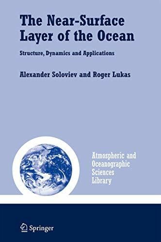 Lukas, Roger The Near-Surface Layer of the Ocean: Structure, Dynamics and Applications (Atmospheric and Oceanographic Sciences Library, 31, Band 31)