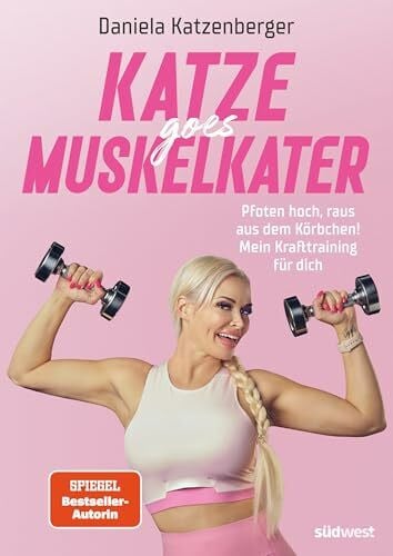 Katzenberger, Daniela Katze goes Muskelkater: Pfoten hoch, raus aus dem Körbchen! Mein Krafttraining für dich