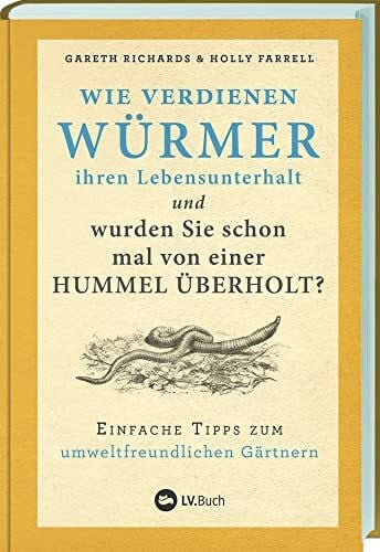 Korch, Dr. Katrin Wie verdienen Würmer ihren Lebensunterhalt?: Einfache Tipps zum umweltfreundlichen Gärtnern. So fühlen sich Pflanzen und Tiere in Ihrem Naturgarten wohl: das Gartenbuch mit vielen nachhaltigen Ideen