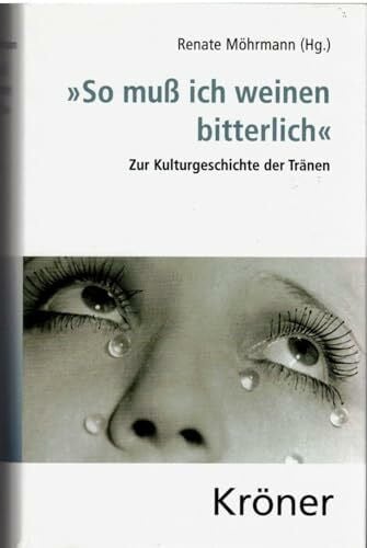 Möhrmann, Renate 'So muß ich weinen bitterlich': Zur Kulturgeschichte der Tränen