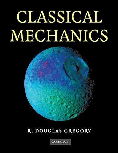Gregory, R. Douglas Classical Mechanics: An Undergraduate Text. 348 exercises 181 worked examples