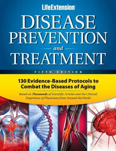 Life Extension Disease Prevention & Treatment: 130 Evidence-Based Protocols to Combat the Diseases of Aging