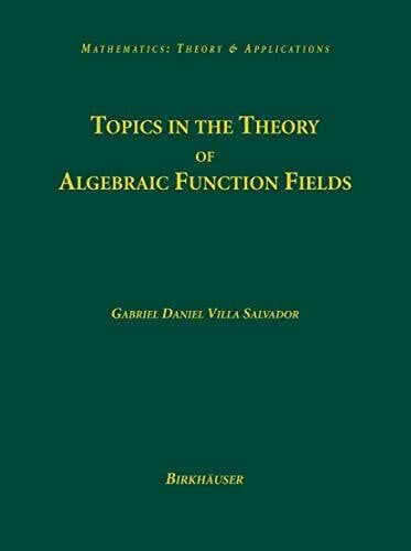 Villa Salvador, Gabriel Daniel Topics in the Theory of Algebraic Function Fields (Mathematics: Theory & Applications)
