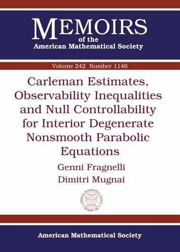 Mugnai, Dimitri Carleman Estimates, Observability Inequalities and Null Controllability for Interior Degenerate Nonsmooth Parabolic Equations (Memoirs of the American Mathematical Society)