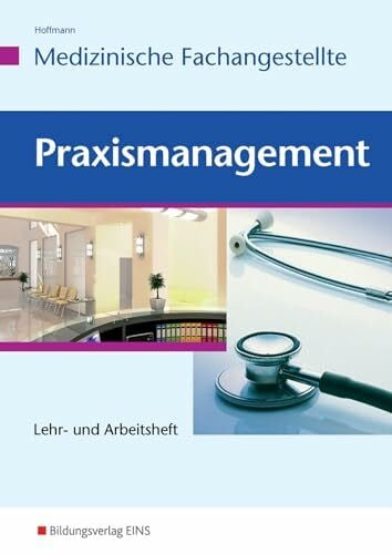 Hoffmann, Uwe Praxismanagement - Medizinische Fachangestellte: Lehr- und Arbeitsheft