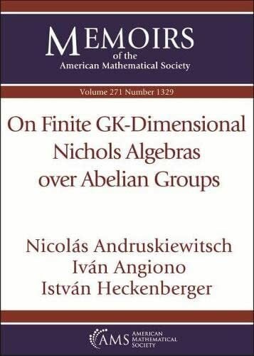 Angiono, Ivan On Finite Gk-dimensional Nichols Algebras over Abelian Groups (Memoirs of the American Mathematical Society, 271)