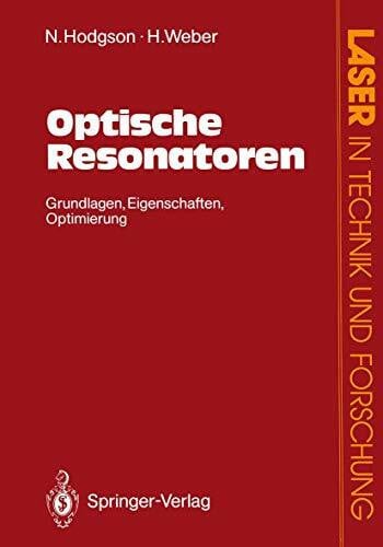 Hodgson, Norman Optische Resonatoren: Grundlagen, Eigenschaften, Optimierung (Laser in Technik und Forschung) (German Edition)