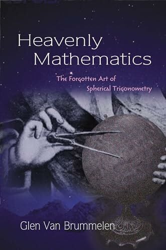 Van Brummelen, Glen Heavenly Mathematics: The Forgotten Art of Spherical Trigonometry