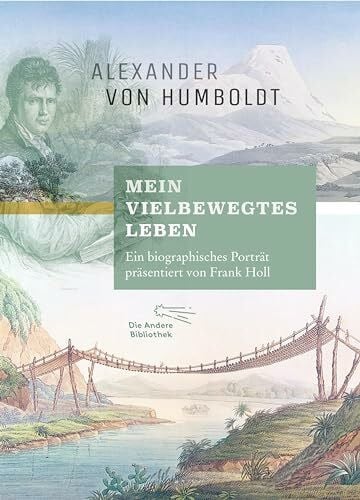 Humboldt, Alexander von 'Mein vielbewegtes Leben': Ein biographisches Porträt präsentiert von Frank Holl (Foliobände der Anderen Bibliothek, Band 20)