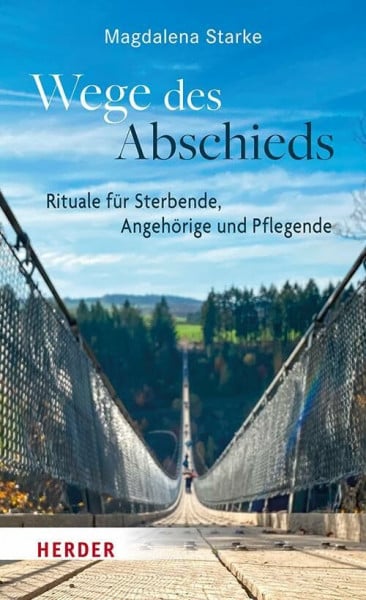Starke, Magdalena Wege des Abschieds: Rituale für Sterbende, Angehörige und Pflegende