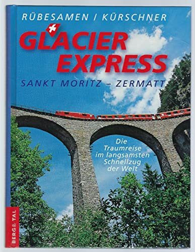 Iris Kürschner GlacierExpress St. Moritz - Zermatt. Die Traumreise im langsamsten Schnellzug der Welt