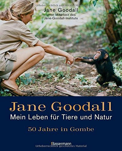 Goodall, Jane Jane Goodall - Mein Leben für Tiere und Natur: 50 Jahre in Gombe