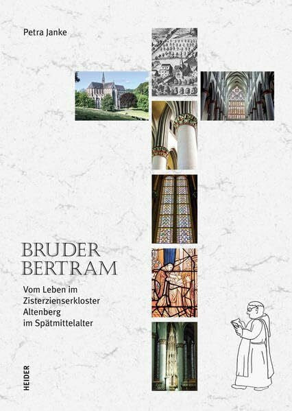 Dr. Janke, Petra Bruder Bertram: Vom Leben im Zisterzienserkloster Altenberg im Spätmittelalter