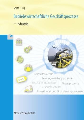 Speth, Hermann Betriebswirtschaftliche Geschäftsprozesse - Industrie: Rahmenlehrplan - 15. Auflage 2020