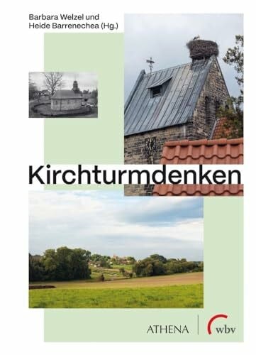 Barrenechea, Heide Kirchturmdenken: Sakralbauten in ländlichen Räumen: Ankerpunkte lokaler Entwicklung und Knotenpunkte überregionaler Vernetzung