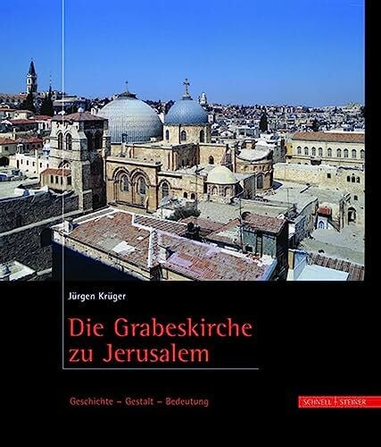 Dr. Jürgen Krüger Die Grabeskirche zu Jerusalem: Geschichte - Gestalt - Bedeutung
