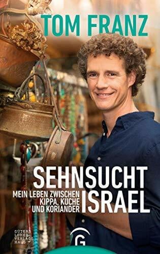 Carstensen, Regina Sehnsucht Israel: Mein Leben zwischen Kippa, Küche und Koriander