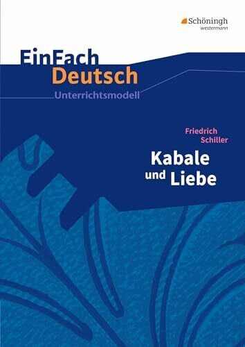 Friedl, Gerhard EinFach Deutsch Unterrichtsmodelle: Friedrich Schiller: Kabale und Liebe: Gymnasiale Oberstufe: Neubearbeitung: Gymnasiale Oberstufe