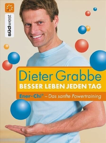 Dieter Grabbe Besser leben jeden Tag: Ener-Chi - Das sanfte Powertraining